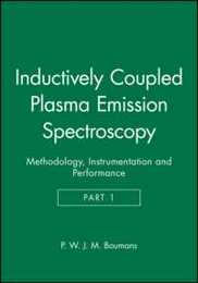 Inductively Coupled Plasma Emission Spectroscopy Part 1: Methodology Instrumentation and Performance (Chemical Analysis: A Series of Monographs on Analytical Chemistry and Its Applications)