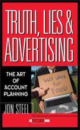 Truth Lies and Advertising: The Art of Account Planning (Adweek Magazine Series)