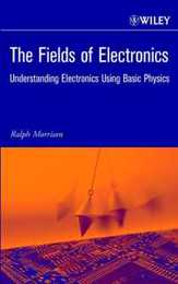 The Fields of Electronics: Understanding Electronics Using Basic Physics (Wiley-Interscience Publication)