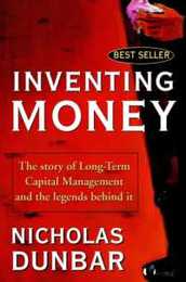 Inventing Money: The Story of Long-Term Capital Management and the Legends Behind It