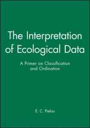 The Interpretation of Ecological Data: A Primer on Classification and Ordination