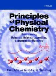 Principles of Physical Chemistry: Understanding Molecules Molecular Assemblies Supramolecular Machines