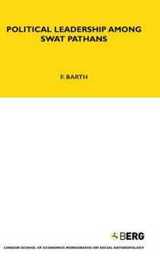 Political Leadership Among Swat Pathans: Volume 19 (LSE Monographs on Social Anthropology)