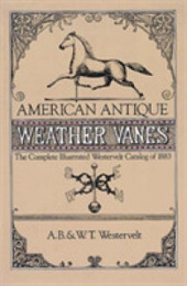 American Antique Weather Vanes: The Complete Illustrated Westervelt Catalog of 1883 (Dover Jewelry and Metalwork)