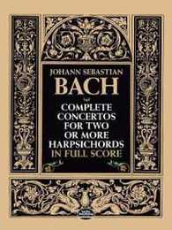 Bach: Complete Concertos for Two or More Harpsichords in Full Score: From the Bach-Gesellschaft Edition