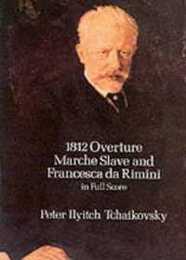 Tchaikovsky: 1812 Overture Marche Slave Francesca Da Rimini in Full Score