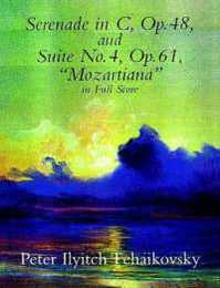 Tchaikovsky: Serenade in C Op. 48 and Suite No. 4 Op. 61 "Mozartiana" in Full Score