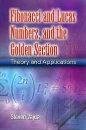 Fibonacci and Lucas Numbers and the Golden Section: Theory and Applications (Dover Books on Mathematics)