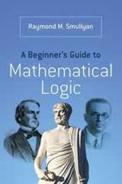 A Beginner's Guide to Mathematical Logic (Dover Books on Mathematics)