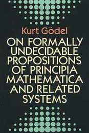 On Formally Undecidable Propositions of Principia Mathematica and Related Systems (Dover Books on Mathematics)