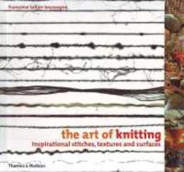 The Art of Knitting: Inspirational Stitches Textures and Surfaces