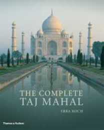 The Complete Taj Mahal: and the Riverfront Gardens of Agra