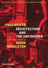 Fragments: Architecture and the Unfinished