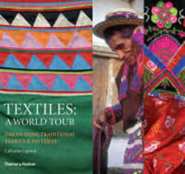 Textiles: A World Tour: Discovering Traditional Fabrics and Patterns