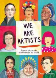 We Are Artists: Women Who Made Their Mark on the World