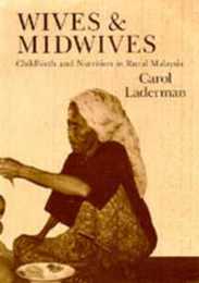 Wives and Midwives: Childbirth and Nutrition in Rural Malaysia (Comparative of Health Systems and Medical Care Vol 7)