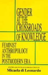 Gender at the Crossroads of Knowledge: Feminist Anthropology in the Postmodern Era