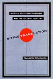 Siting Translation: History Post-Structuralism and the Colonial Context