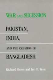 War and Secession: Pakistan India and the Creation of Bangladesh
