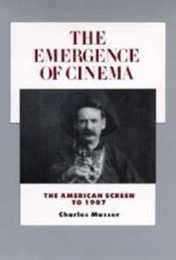 Emergence of Cinema (History of the American Cinema)