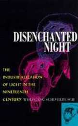 Disenchanted Night: The Industrialization of Light in the Nineteenth Century