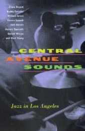 Central Avenue Sounds: Jazz in Los Angeles (Roth Family Foundation Book in American Music)