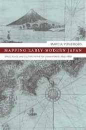 Mapping Early Modern Japan: Space Place and Culture in the Tokugawa Period 1603-1868 (Asia: Local Studies / Global Themes)