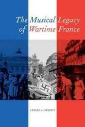 The Musical Legacy of Wartime France (California Studies in 20th-Century Music)