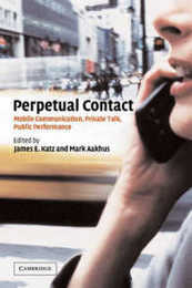 Perpetual Contact: Mobile Communication Private Talk Public Performance