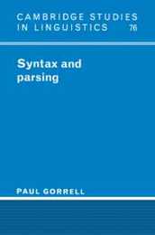 Syntax and Parsing (Cambridge Studies in Linguistics Series Number 76)
