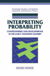 Interpreting Probability: Controversies and Developments in the Early Twentieth Century (Cambridge Studies in Probability Induction and Decision Theory)