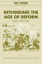 Rethinking the Age of Reform: Britain 1780-1850 (Past and Present Publications)
