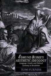 Edmund Burke's Aesthetic Ideology: Language Gender and Political Economy in Revolution (Cambridge Studies in Romanticism Series Number 4)