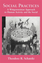 Social Practices: A Wittgensteinian Approach to Human Activity and the Social