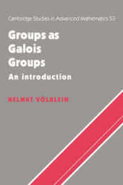 Groups as Galois Groups: An Introduction (Cambridge Studies in Advanced Mathematics Series Number 53)