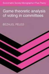 Game Theoretic Analysis of Voting in Committees (Econometric Society Monographs in Pure Theory)