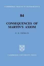 Consequences of Martin's Axiom (Cambridge Tracts in Mathematics Series Number 84)