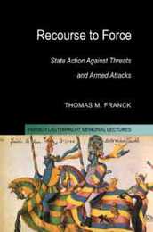 Recourse to Force: State Action against Threats and Armed Attacks (Hersch Lauterpacht Memorial Lectures Series Number 15)