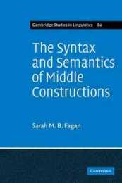 The Syntax and Semantics of Middle Constructions: A Study with Special Reference to German (Cambridge Studies in Linguistics Series Number 60)