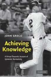 Achieving Knowledge: A Virtue-Theoretic Account of Epistemic Normativity