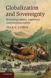 Globalization and Sovereignty: Rethinking Legality Legitimacy and Constitutionalism