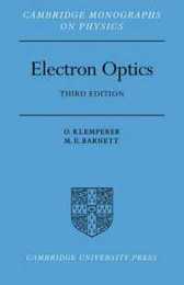 Electron Optics: Third Edtion (Cambridge Monographs on Physics)