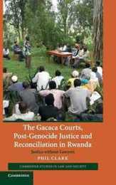 The Gacaca Courts Post-Genocide Justice and Reconciliation in Rwanda: Justice without Lawyers (Cambridge Studies in Law and Society)