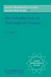 LMS: 15 An Intro to Topological Groups (London Mathematical Society Lecture Note Series Series Number 15)