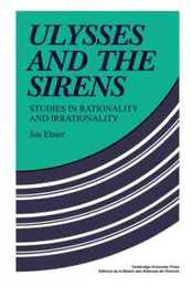 Ulysses and the Sirens: Studies In Rationality And Irrationality (Cambridge Paperback Library)