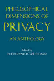 Philosophical Dimensions of Privacy: An Anthology