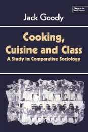 Cooking Cuisine and Class: A Study in Comparative Sociology (Themes in the Social Sciences)