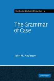 The Grammar of Case: Towards a Localistic Theory (Cambridge Studies in Linguistics Series Number 4)