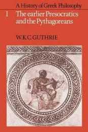 A History of Greek Philosophy (1) The earlier Presocratics and the Pythagoreans