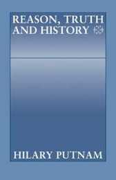 Reason Truth and History (Philosophical Papers (Cambridge))